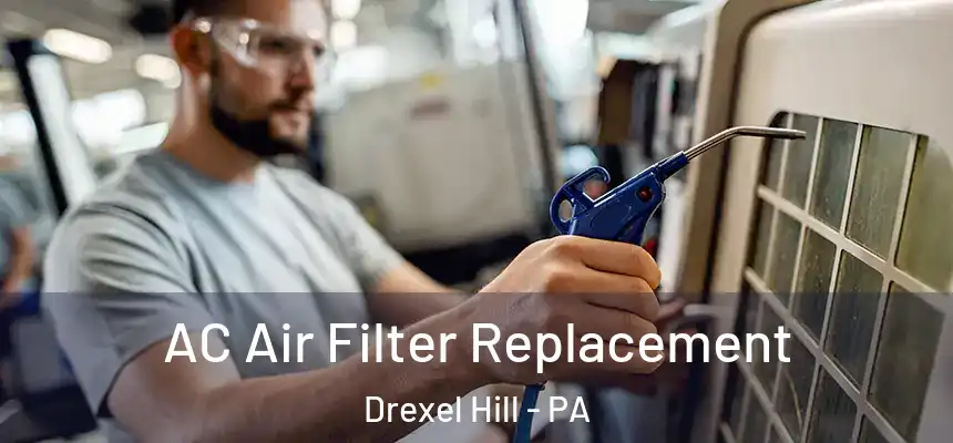AC Air Filter Replacement Drexel Hill - PA