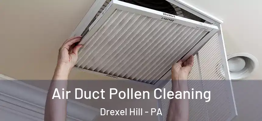 Air Duct Pollen Cleaning Drexel Hill - PA