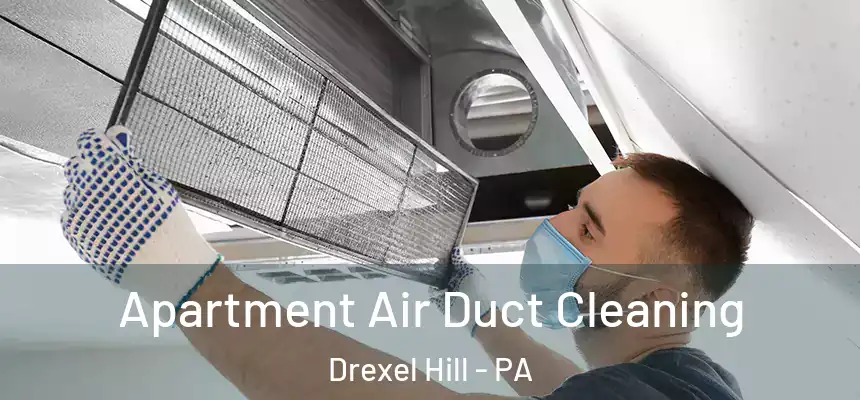  Apartment Air Duct Cleaning Drexel Hill - PA