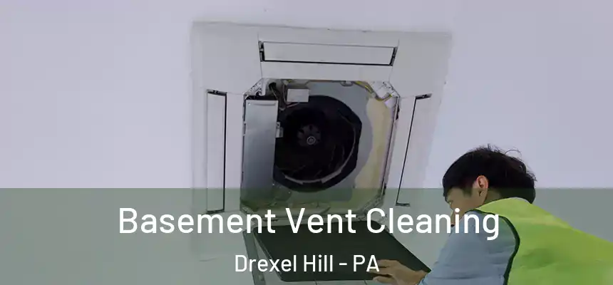 Basement Vent Cleaning Drexel Hill - PA