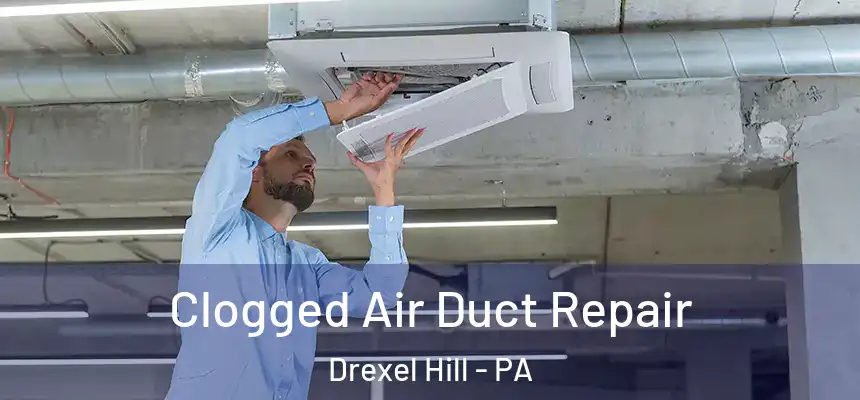  Clogged Air Duct Repair Drexel Hill - PA