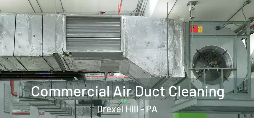  Commercial Air Duct Cleaning Drexel Hill - PA