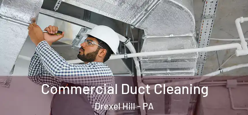  Commercial Duct Cleaning Drexel Hill - PA