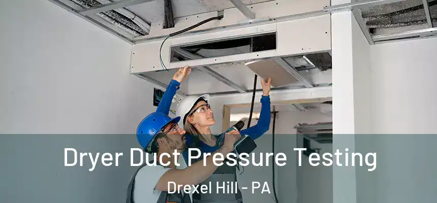  Dryer Duct Pressure Testing Drexel Hill - PA