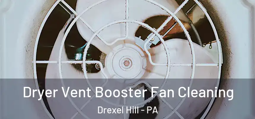 Dryer Vent Booster Fan Cleaning Drexel Hill - PA
