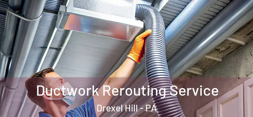  Ductwork Rerouting Service Drexel Hill - PA