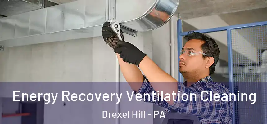  Energy Recovery Ventilation Cleaning Drexel Hill - PA