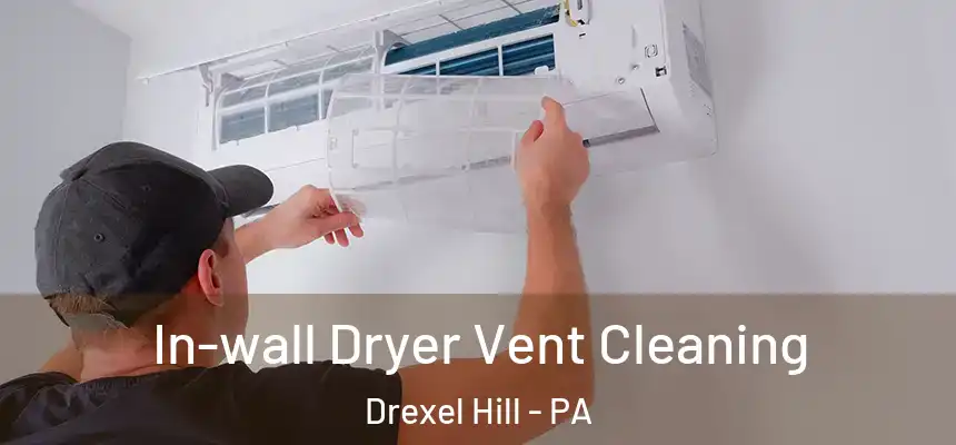 In-wall Dryer Vent Cleaning Drexel Hill - PA