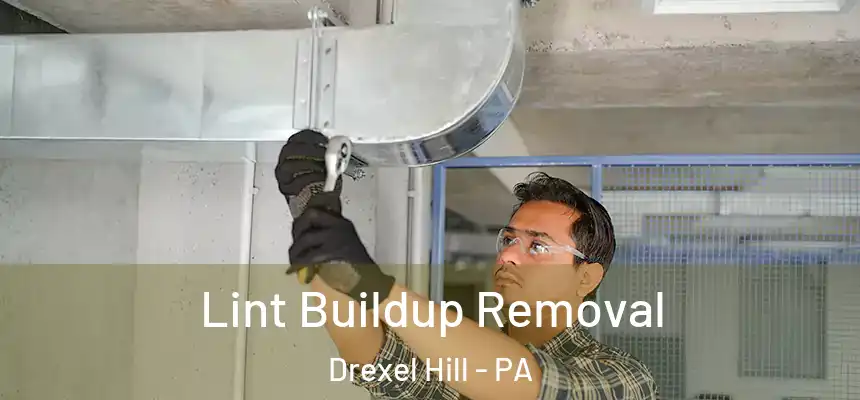 Lint Buildup Removal Drexel Hill - PA