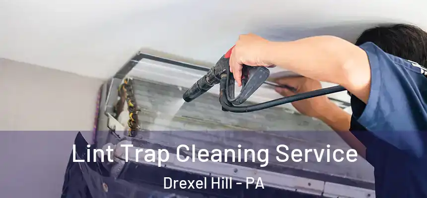 Lint Trap Cleaning Service Drexel Hill - PA