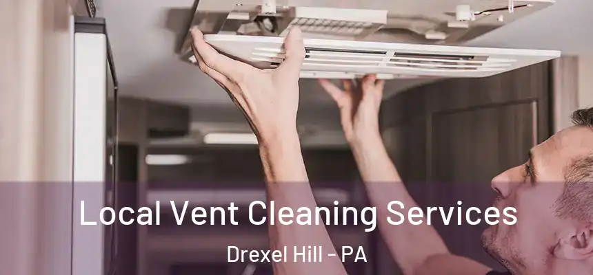  Local Vent Cleaning Services Drexel Hill - PA