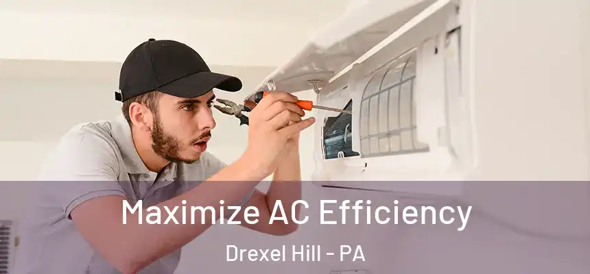 Maximize AC Efficiency Drexel Hill - PA