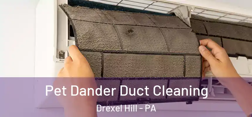  Pet Dander Duct Cleaning Drexel Hill - PA