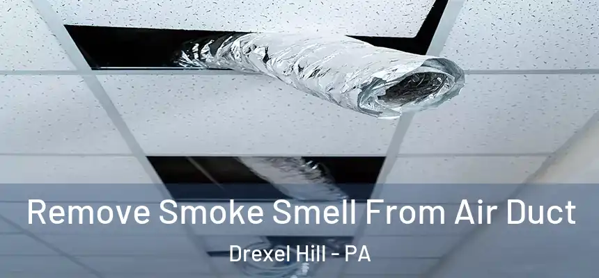  Remove Smoke Smell From Air Duct Drexel Hill - PA
