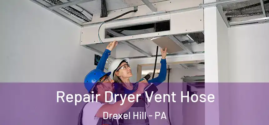  Repair Dryer Vent Hose Drexel Hill - PA