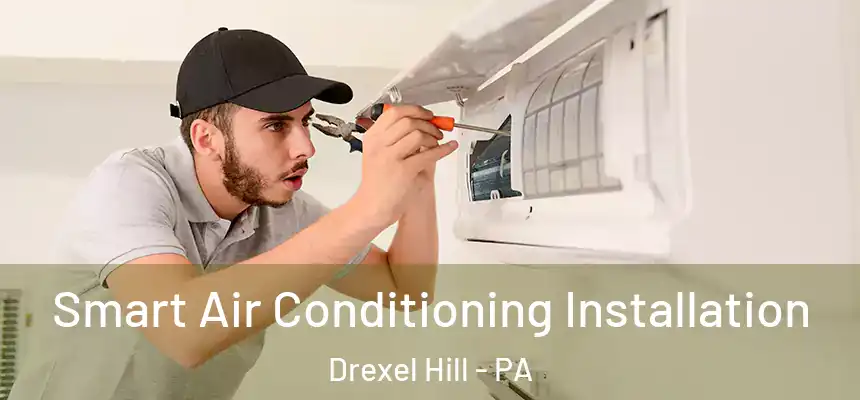  Smart Air Conditioning Installation Drexel Hill - PA