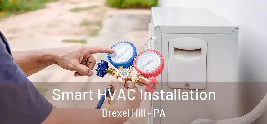  Smart HVAC Installation Drexel Hill - PA