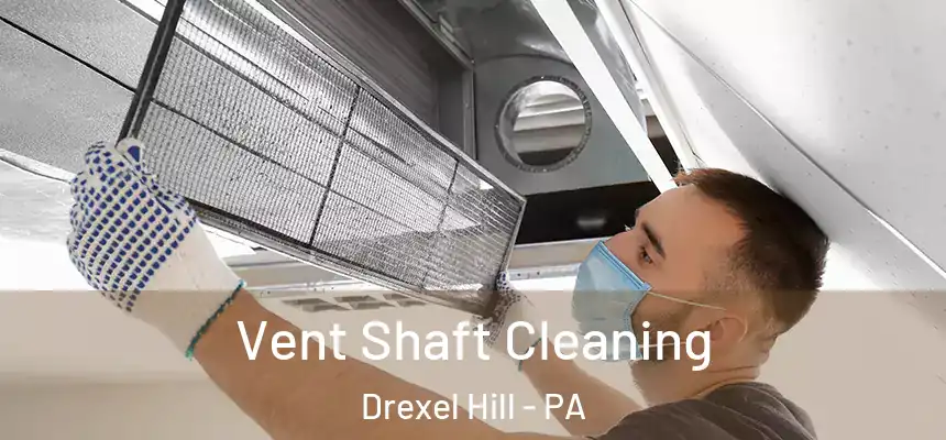  Vent Shaft Cleaning Drexel Hill - PA