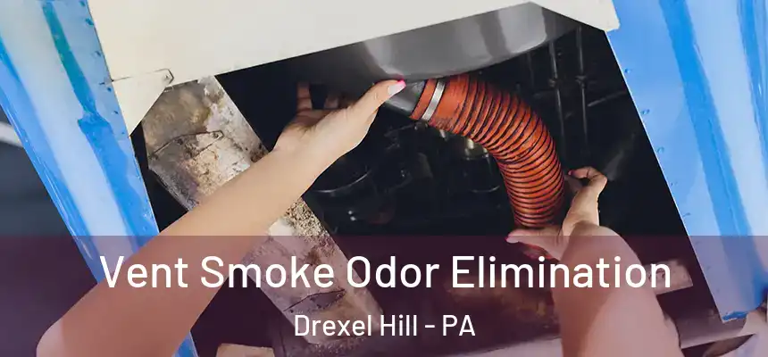  Vent Smoke Odor Elimination Drexel Hill - PA